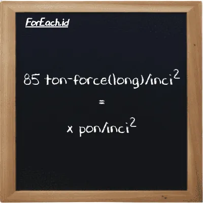 Contoh konversi ton-force(long)/inci<sup>2</sup> ke pon/inci<sup>2</sup> (LT f/in<sup>2</sup> ke psi)